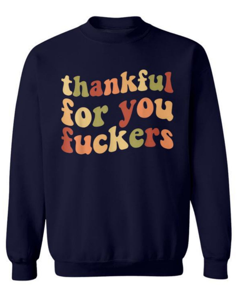 Funny Thanksgiving Sweatshirt – “Thankful For You Fuckers” Friendsgiving Fall Graphic Pullover