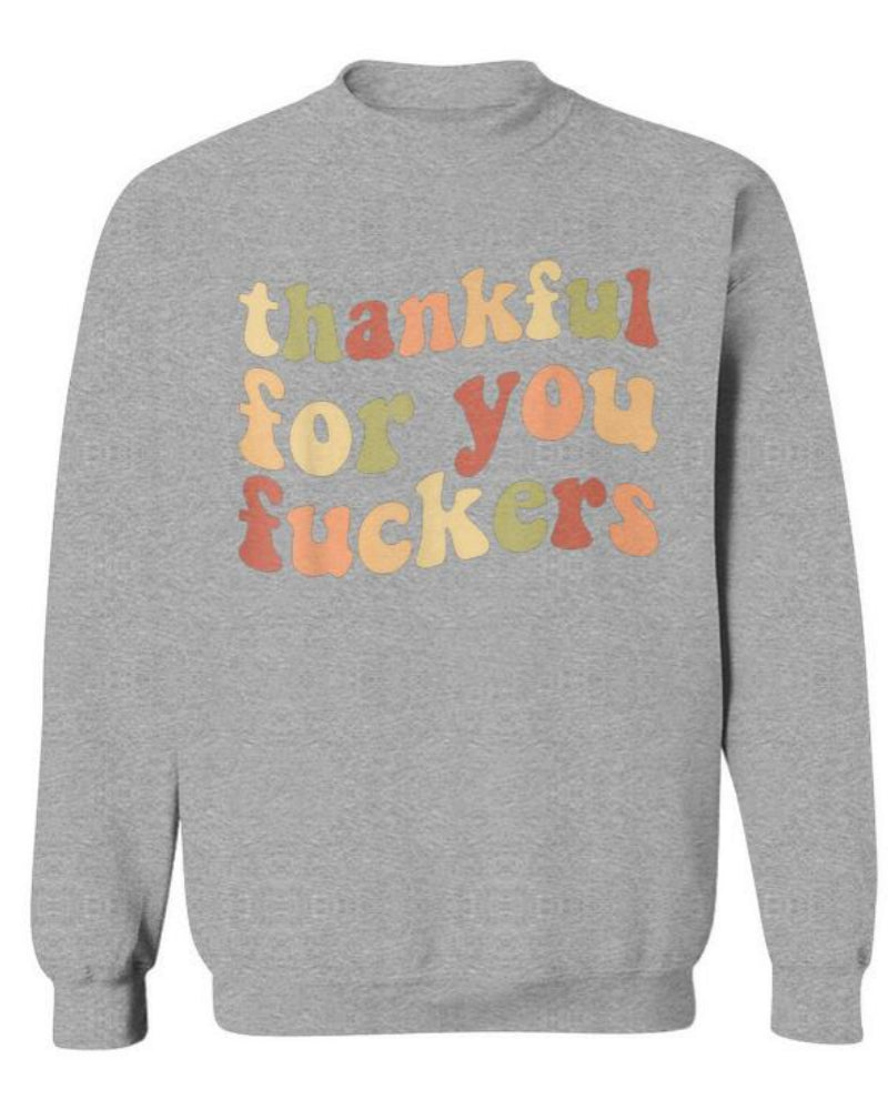 Funny Thanksgiving Sweatshirt – “Thankful For You Fuckers” Friendsgiving Fall Graphic Pullover