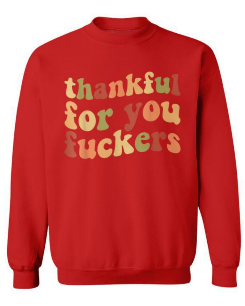 Funny Thanksgiving Sweatshirt – “Thankful For You Fuckers” Friendsgiving Fall Graphic Pullover